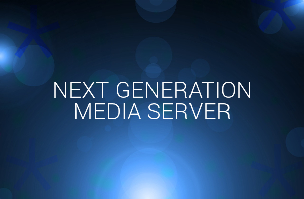 Next Generation Media Server